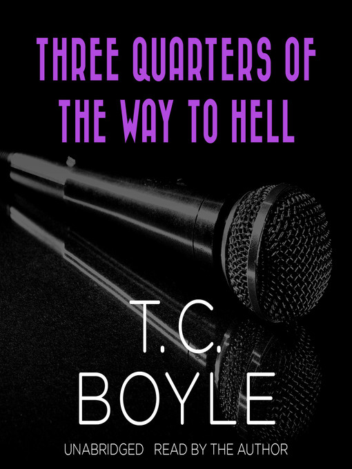 Title details for Three Quarters of the Way to Hell by T. C. Boyle - Available